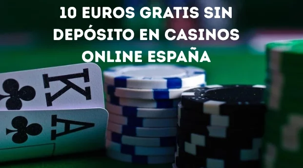 Oferta de 10 euros gratis sin depósito para casinos online en España.