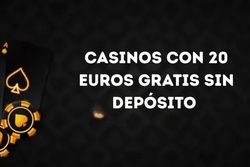 Mejores casinos con 20 euros gratis sin depósito 2026